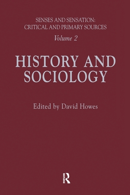 Senses and Sensation: Vol 2: History and Sociology - Howes, David (Editor)