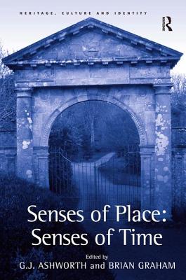 Senses of Place: Senses of Time - Ashworth, G J, and Graham, Brian (Editor)