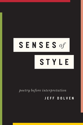 Senses of Style: Poetry before Interpretation - Dolven, Jeff
