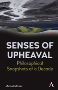 Senses of Upheaval: Philosophical Snapshots of a Decade