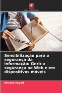 Sensibiliza??o para a seguran?a da informa??o: Gerir a seguran?a na Web e em dispositivos m?veis