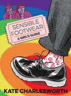 Sensible Footwear: A Girl's Guide: A graphic guide to lesbian and queer history 1950-2020
