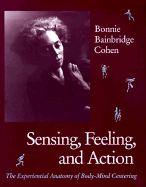 Sensing Feeling and Action - Cohen, Bonnie Bainbridge, and Tobey, Robert (Photographer)