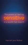 Sensitive: The Hidden Strength of Sensitivity & Empathy