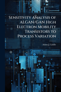 Sensitivity Analysis of ALGAN/GAN High Electron Mobility Transistors to Process Variation