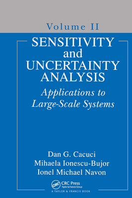 Sensitivity and Uncertainty Analysis, Volume II: Applications to Large-Scale Systems - Cacuci, Dan G, and Ionescu-Bujor, Mihaela, and Navon, Ionel Michael