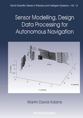 Sensor Modelling, Design and Data Processing for Autonomous Navigation - Adams, Martin David