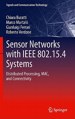 Sensor Networks with IEEE 802.15.4 Systems: Distributed Processing, Mac, and Connectivity - Buratti, Chiara, and Martalo', Marco, and Verdone, Roberto