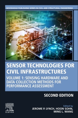 Sensor Technologies for Civil Infrastructures: Volume 1: Sensing Hardware and Data Collection Methods for Performance Assessment - Lynch, Jerome P. (Editor), and Sohn, Hoon (Editor), and Wang, Ming L. (Editor)