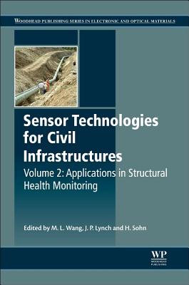 Sensor Technologies for Civil Infrastructures, Volume 2: Applications in Structural Health Monitoring - Lynch, Jerome Peter (Editor), and Sohn, Hoon (Editor), and Wang, Ming L. (Editor)