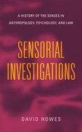 Sensorial Investigations: A History of the Senses in Anthropology, Psychology, and Law