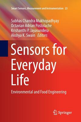 Sensors for Everyday Life: Environmental and Food Engineering - Mukhopadhyay, Subhas Chandra (Editor), and Postolache, Octavian Adrian (Editor), and Jayasundera, Krishanthi P (Editor)