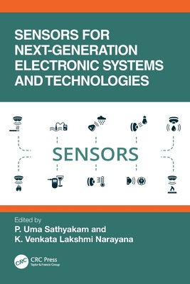 Sensors for Next-Generation Electronic Systems and Technologies - Sathyakam, P Uma (Editor), and Narayana, K Venkata Lakshmi (Editor)
