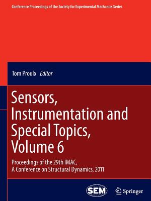 Sensors, Instrumentation and Special Topics, Volume 6: Proceedings of the 29th IMAC,  A Conference on Structural Dynamics, 2011 - Proulx, Tom (Editor)