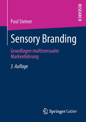 Sensory Branding: Grundlagen Multisensualer Markenfhrung - Steiner, Paul