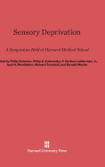 Sensory Deprivation: A Symposium Held at Harvard Medical School - Solomon, Philip (Editor), and Kubzansky, Philip E (Editor), and Leiderman, P Herbert (Editor)