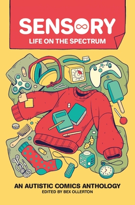 Sensory: Life on the Spectrum: An Autistic Comics Anthology - Ollerton, Bex