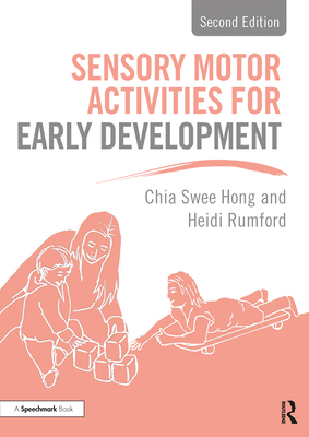 Sensory Motor Activities for Early Development: A Practical Resource - Swee Hong, Chia, and Rumford, Heidi