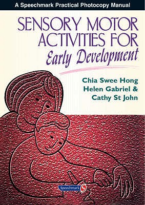 Sensory Motor Activities for Early Development: A Practical Resource - Swee Hong, Chia, and St. John, Cathy, and Gabriel, Helen