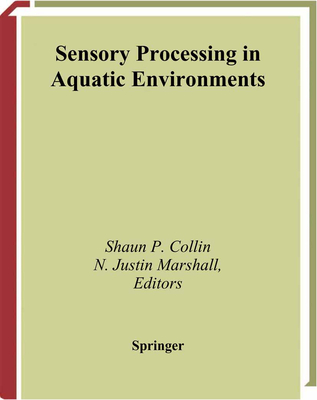 Sensory Processing in Aquatic Environments - Collin, Shaun P. (Editor), and Bullock, T. (Foreword by), and Atema, J. (Introduction by)