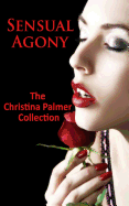 Sensual Agony: The Christina Palmer Collection