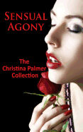 Sensual Agony: The Christina Palmer Collection - Palmer, Christina