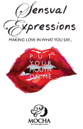 Sensual Expressions: MAKING LOVE IN WHAT YOU SAY..."Put Your Mouth On Me"