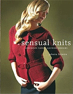 Sensual Knits: Luxurious Yarns, Alluring Designs