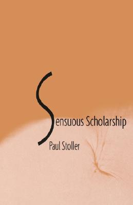 Sensuous Scholarship - Stoller, Paul