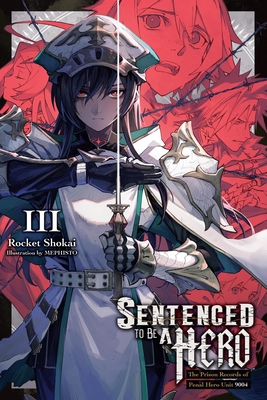 Sentenced to Be a Hero, Vol. 3 (Light Novel): The Prison Records of Penal Hero Unit 9004 Volume 3 - Shokai, Rocket, and Mephisto, and Dengeki Bunko, Dengeki (Editor)