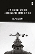 Sentencing and the Legitimacy of Trial Justice