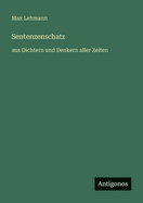 Sentenzenschatz: aus Dichtern und Denkern aller Zeiten