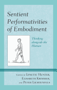 Sentient Performativities of Embodiment: Thinking Alongside the Human