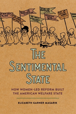 Sentimental State: How Women-Led Reform Built the American Welfare State - Masarik, Elizabeth Garner