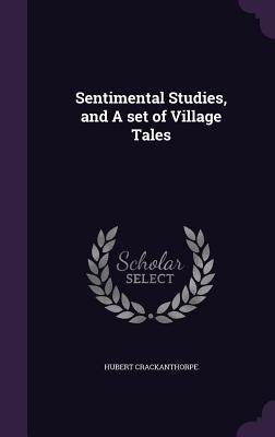 Sentimental Studies, and A set of Village Tales - Crackanthorpe, Hubert