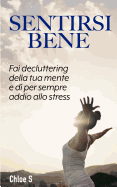 Sentirsi bene: Fai decluttering della tua mente e d per sempre addio allo stress: libro in versione italiana/Feeling Good Italian version Book