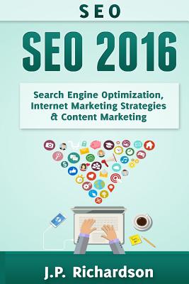 Seo: 2016: Search Engine Optimization, Internet Marketing Strategies & Content Marketing - Richardson, J P