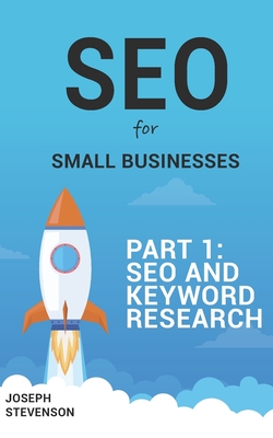 SEO for Small Business Part 1: SEO and Keyword Research - Stevenson, Joseph