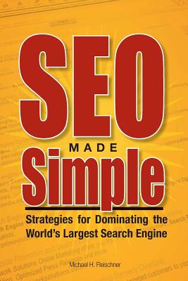 SEO Made Simple: Strategies For Dominating The World's Largest Search Engine - Wuttke, Greg, and Fleischner, Michael H