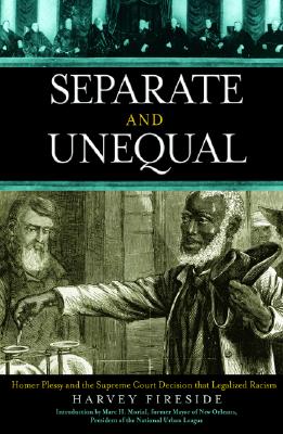 Separate and Unequal: Homer Plessy and the Supreme Court Decision That Legalized Racism - Fireside, Harvey