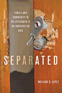 Separated: Family and Community in the Aftermath of an Immigration Raid