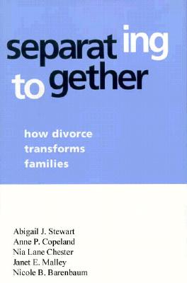 Separating Together: How Divorce Transforms Families - Stewart, Abigail J, PhD, and Copeland, Anne P, Dr., Ph.D., and Chester, Nia Lane, PhD