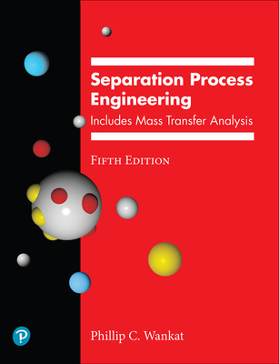 Separation Process Engineering: Includes Mass Transfer Analysis - Wankat, Phillip