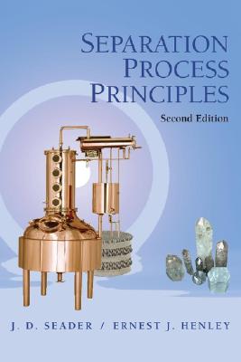 Separation Process Principles - Seader, J D, and Henley, Ernest J