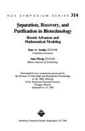 Separation, Recovery, and Purification in Biotechnology: Recent Advances and Mathematical Modeling