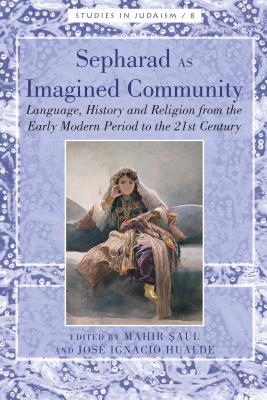 Sepharad as Imagined Community: Language, History and Religion from the Early Modern Period to the 21st Century - Saul, Mahir (Editor)