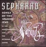 Sepharad: Songs of the Spanish Jews in the Mediterranean and the Ottoman Empire