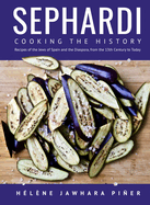 Sephardi: Cooking the History. Recipes of the Jews of Spain and the Diaspora, from the 13th Century to Today