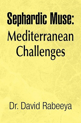 Sephardic Muse: Mediterranean Challenges - Rabeeya, David, Rabbi, PH.D.