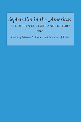 Sephardim in the Americas Studies in Culture and History - Cohen, Martin A (Editor), and Peck, Abraham J (Editor)